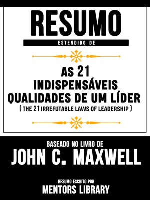 cover image of Resumo Estendido De As 21 Indispensáveis Qualidades De Um Líder (The 21 Irrefutable Laws of Leadership) – Baseado No Livro De John C. Maxwell